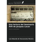 Una lectura del Seminario XVII de Jacques Lacan: discurso y psicoanálisis