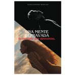 Una mente depravada: Cuando una mente pierde en control la toman demonios