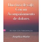 Una taza de café, Con un Acompañamiento de dolores: Mi Vida con Fibromyalgia