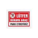 ünalgrup LÜTFEN BURAYA ARAÇ PARK ETMEYİNİZ PVC TABELA LEVHA 24X34CM