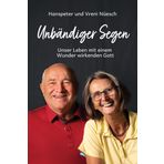 Unbändiger Segen: Unser Leben mit einem Wunder wirkenden Gott