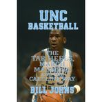 UNC Basketball: The Tar Heels, March Madness, and the Carolina Way (Above the Rim)