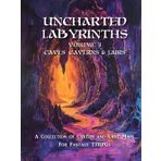 Uncharted Labyrinths, Volume 3: Caves, Caverns & Lairs: A Game Master’s Guide to Dark Depths, Hidden Dungeons, and Lost Lairs for Fantasy RPG Adventures