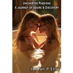Uncharted Passions: A Journey of Desire and Discovery (Unchartered Passions, Band 1)