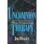Uncommon Therapy – The Psychiatric Techniques of Milton H Erickson Reissue