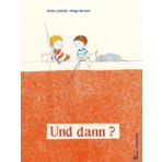 Und dann?: Bilderbuch ab 3 Jahren. Wie gehe ich mit Wut und Frust um? Gefühlswelt der Kinder im Mittelpunkt, wobei Freundschaft und Rückhalt ganz wichtig sind, um empathisch starke Gefühle aufzufangen