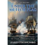 Under the Meteor Flag: Log of a Midshipman during the French Revolutionary War (Unabridged and Annotated)