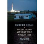 Under the Surface: Fracking, Fortunes, and the Fate of the Marcellus Shale by Wilber, Tom unknown Edition [Hardcover(2012)]