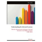 Understanding the Informal Economy: Theories, Measurement techniques: Informal Economy in ten Balkan countries (1996-2014)