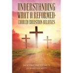 Understanding What a Reformed-Church Christian Believes