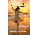 Une journée de joie avec moi-même: Rituel quotidien pour prendre soin de soi