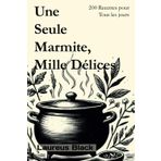 Une Seule Marmite, Mille Délices: 200 Recettes pour Tous les Jours