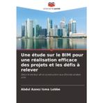 Une étude sur le BIM pour une réalisation efficace des projets et les défis à relever