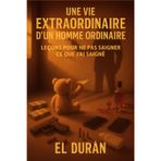 Une Vie Extraordinaire d'Un Homme Ordinaire: Volume III - Leçons Pour Ne Pas Saigner CE Que j'Ai Saigné: 3
