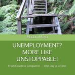 UNEMPLOYMENT? MORE LIKE UNSTOPPABLE!: From Couch to Conqueror — One Day at a Time