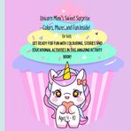 Unicorn Mimi’s Sweet Surprise—Colors, Mazes,and Fun Inside!: Get ready for fun with colouring, stories and educational activities in this amazing activity book for kids, age 4-10.