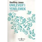 UNILEVER'I YENILEMEK DÖNÜŞÜM VE GELENEK - GEOFFREY JONES