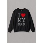 Unisex Sweatshirt I Love My Dad Babalar Doğum Günü Hediye Baskılı Sweat Siyah