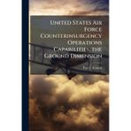 United States Air Force Counterinsurgency Operations Capabilities, the Ground Dimension