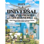 Universal Orlando Resort Travel Guide 2025: Explore Universal Studios, Islands of Adventure, Beaches Volcano Bay and More Like a Pro