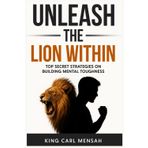 Unleash the Lion within: Top secret strategies on building mental toughness