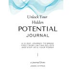 Unlock Your Hidden Potential in 21 days: A journey to break free from limiting beliefs and step into your power