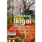 Unlocking Ikigai: The Japanese Key to Longevity, Purpose, and Happiness