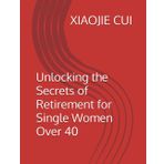 Unlocking the Secrets of Retirement for Single Women Over 40
