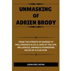 Unmasking of Adrien Brody: From the Streets of Queens to Hollywood's Elite A Look at the Life, Influences, Awards & Pioneering Roles of a Film Icon