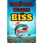Unnützes Wissen mit BISS: Das witzige Faktenbuch für Fisch- und Angelfans. Mit viel unnützem Wissen & kuriose Fakten rund um die Angelei und Fischerei.: Das perfekte Geschenk für Angler und Fischfans.