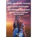 Uno sguardo nuovo sul lutto animale: dal dolore alla pace: Quando l'amore continua oltre il visibile