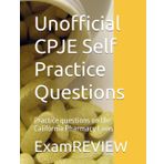Unofficial CPJE Self Practice Questions: Practice questions on the California Pharmacy Laws (ExamREVIEW MEDICAL, Band 20)