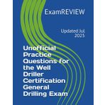 Unofficial Practice Questions for the Well Driller Certification General Drilling Exam