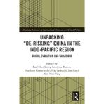 Unpacking De-Risking China in the Indo-Pacific Region: Origin, Evolution and Variations