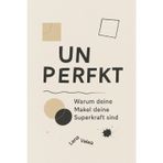 Unperfekt: Warum deine Makel deine Superkraft sind