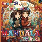 Unser 2. kunterbuntes MANDALA-Malbuch: Entspannung, Freude, Inspiration, Stressabbau > Kids 4-8 < 50 neue Motive: Heißluftballon, Sportwagen, Tiere, ... – der herrlich bunten Welt der Malbücher!)