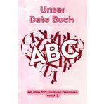 Unser ABC Date Buch: Mit über 100 kreativen Dateideen von A bis Z (zum Ausfüllen) - Unvergessliche Erinnerungen sammeln und festhalten - Inklusive tiefgründiger Reflektionsfragen