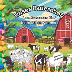 Unser Bauernhof: Lernt unseren Hof beim Malen kennen - Alter von 4-8 Jahren - Mit 33Bildern