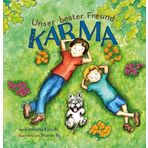 Unser bester Freund Karma: Wie man Kinder über die Macht positiver Worte, Gedanken und Handlungen aufklärt.