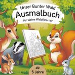Unser bunter Wald Ausmalbuch für kleine Waldforscher ab 5 Jahre: Mit 50 süßen Tierbildern und Motiven rund um den Wald