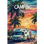 Unser Camping Logbuch: Zwischen Spuren im Sand und Campingmomente: Unser persönliches Campingplatz-Erinnerungsbuch
