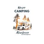 Unser Campingabenteuer: Das Reisetagebuch