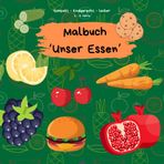 "Unser Essen" – Ein Malbuch für Kinder: kreativ, kindgerecht, kompakt und kunterbunt