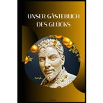 Unser Gästebuch des Glücks: Für eure Eindrücke, Wünsche und schönen Erinnerungen