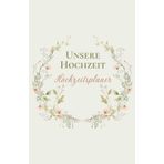 Unser Hochzeitsplaner: Alles für eine perfekte Planung der Traumhochzeit - Ideal auch als Verlobungsgeschenk