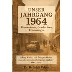 Unser Jahrgang 1964 – Illustrationen, Geschichten, Erinnerungen: Alltag, Kultur und Zeitgeschichte eines besonderen Jahrgangs und der 60er Jahre