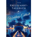 Unser Kreuzfahrt-Tagebuch Wedding Edition:: Eure Liebe auf hoher See – Mit Checklisten, einer romantischen Bucketlist und viel Platz für wunderschöne ... Ein Traum für jede Hochzeitsreise!