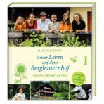 Unser Leben auf dem Bergbauernhof: Zwischen Himmel und Erde