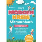 Unser Morgenkreis-Mitmachbuch im Kindergarten: Die Ideen-Schatzkiste für einen harmonischen Kita-Alltag. Mit 100 praxiserprobten und pädagogisch ... Spielen für jede Jahreszeit (German Edition)