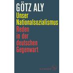 Unser Nationalsozialismus: Reden in der deutschen Gegenwart